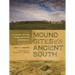 Mound Sites of the Ancient South: A Guide to the Mississippian Chiefdoms