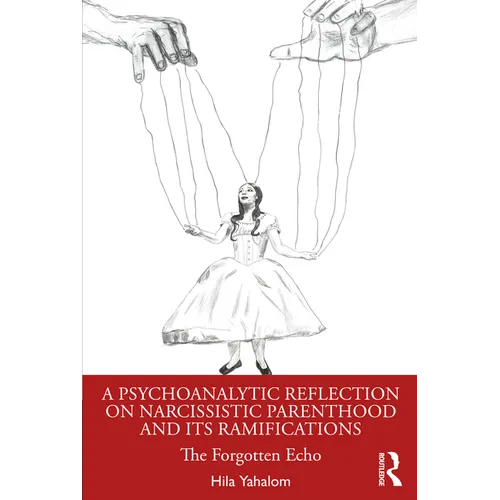 A Psychoanalytic Reflection on Narcissistic Parenthood and Its Ramifications: The Forgotten Echo