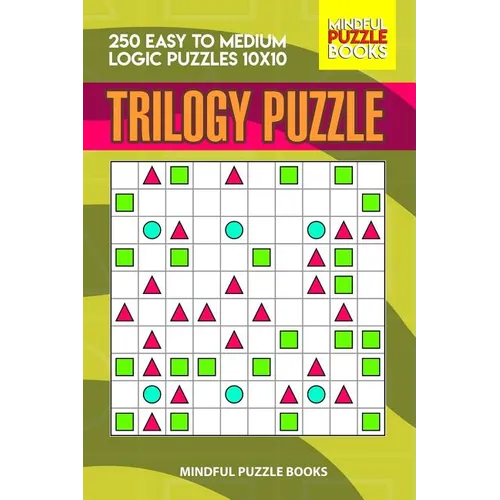 Trilogy Puzzle: 250 Easy to Medium Logic Puzzles 10x10