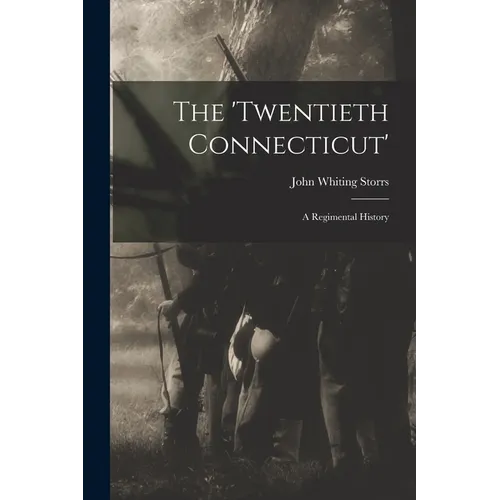 The 'Twentieth Connecticut': A Regimental History