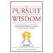 The Pursuit of Wisdom: A Chronological Inquiry of the World's Most Influential Seekers of Wisdom In the Fields of Theology, Philosophy and Science