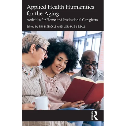Applied Health Humanities for the Aging: Activities for Home and Institutional Caregivers