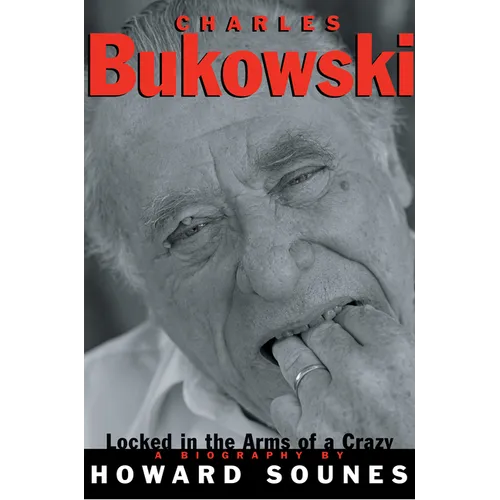 Charles Bukowski: Locked in the Arms of a Crazy Life