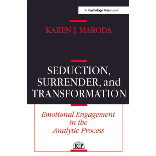 Seduction, Surrender, and Transformation: Emotional Engagement in the Analytic Process