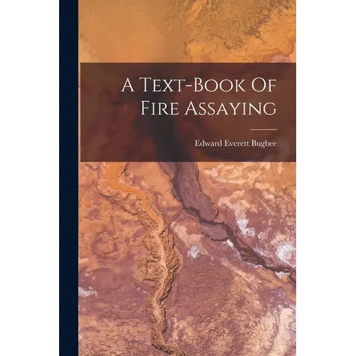 A Text-book Of Fire Assaying