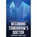 Becoming Tomorrow's Doctor: Essays on the Practice and Future of Medicine