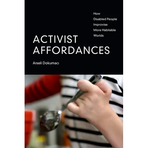 Activist Affordances: How Disabled People Improvise More Habitable Worlds