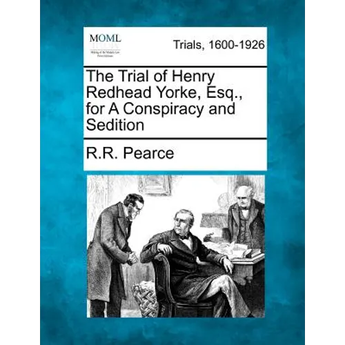 The Trial of Henry Redhead Yorke, Esq., for a Conspiracy and Sedition