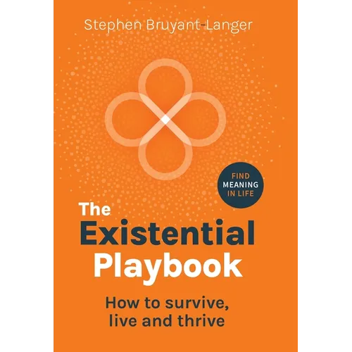 The Existential Playbook: How to survive, live and thrive