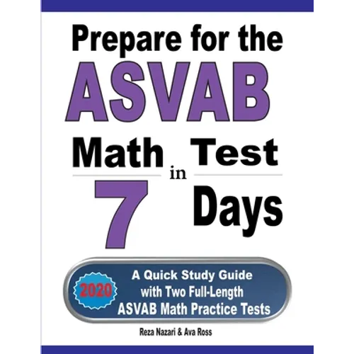 Prepare for the ASVAB Math Test in 7 Days: A Quick Study Guide with Two Full-Length ASVAB Math Practice Tests