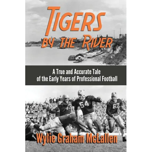 Tigers by the River: A True and Accurate Tale of the Early Days of Pro Football