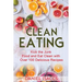 Clean Eating: Healthy eating guide, lose weight, gain confidence, clean eating recipes, cookbook and guide. Tips to maintaining your clean eating.