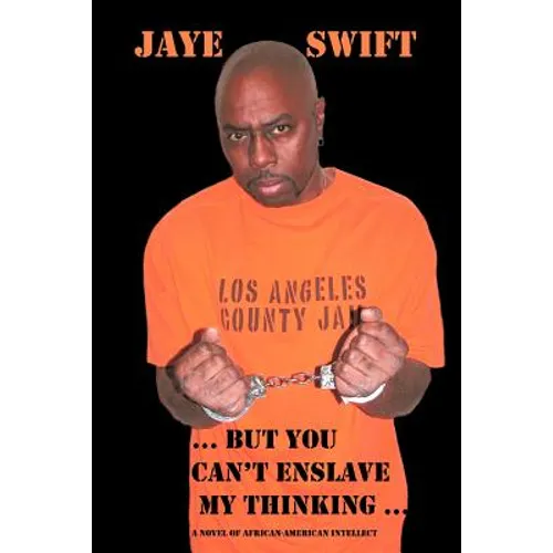 ...But You Can't Enslave My Thinking...: A Novel of African American Intellect