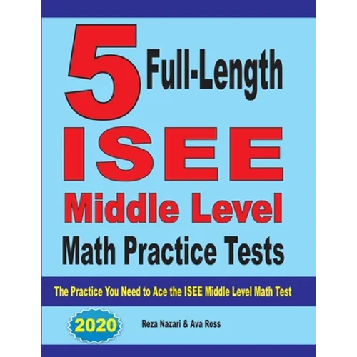 5 Full-Length ISEE Middle Level Math Practice Tests: The Practice You Need to Ace the ISEE Middle Level Math Test