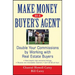 Make Money as a Buyer's Agent: Double Your Commissions by Working with Real Estate Buyers