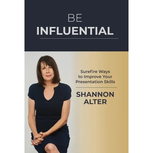 Be Influential: Surefire Ways to Improve Your Presentation Skills