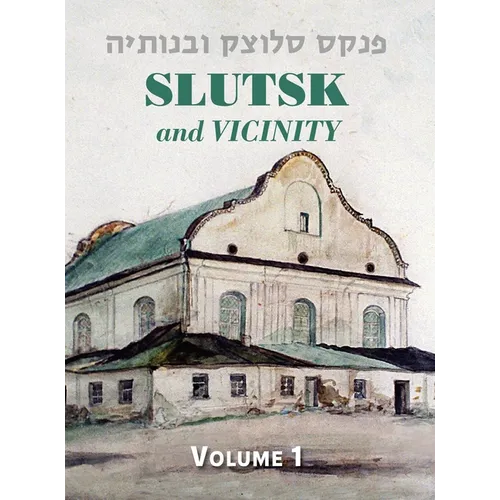Slutsk and Vicinity Memorial Book (Belarus) - Volume I