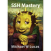 SSH Mastery: OpenSSH, PuTTY, Tunnels and Keys