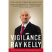 Vigilance: My Life Serving America and Protecting Its Empire City