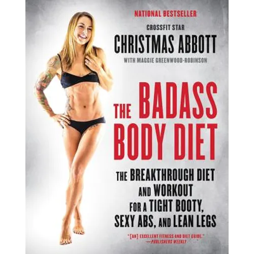 The Badass Body Diet: The Breakthrough Diet and Workout for a Tight Booty, Sexy Abs, and Lean Legs