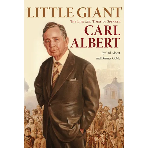 Little Giant: The Life and Times of Speaker Carl Albert