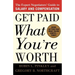Get Paid What You're Worth: The Expert Negotiators' Guide to Salary and Compensation