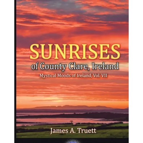 Sunrises of County Clare, Ireland: Mystical Moods of Ireland, Vol. VII