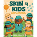 Skin 4 Kids: A Smart & Fun Guide To Healthy Skin Care Habits