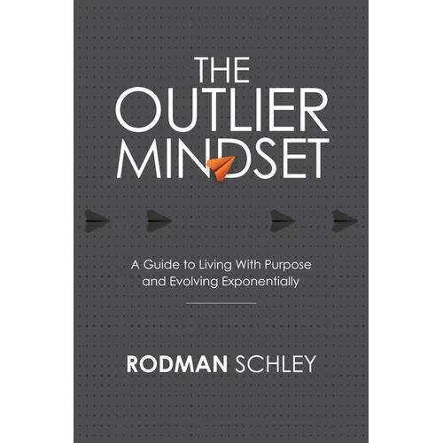 The Outlier Mindset: A Guide to Living With Purpose and Evolving Exponentially