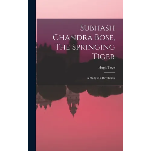Subhash Chandra Bose, The Springing Tiger: a Study of a Revolution