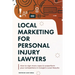 Local Marketing for Personal Injury Lawyers: Winning at Local SEO for Lawyers