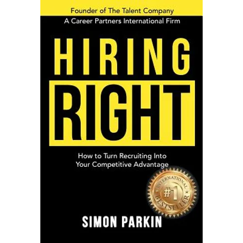 Hiring Right: How to Turn Recruiting Into Your Competitive Advantage