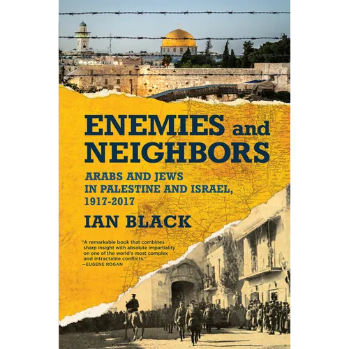 Enemies and Neighbors: Arabs and Jews in Palestine and Israel, 1917-2017