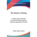 The Mastery of Being: A Study of the Ultimate Principle of Reality and the Practical Application Thereof