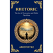 Rhetoric: The Art of Persuasion and Public Speaking (Deluxe Hardbound Edition)