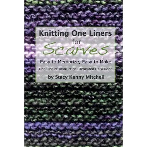 Knitting One Liners for Scarves: Easy to Memorize, Easy to Make
