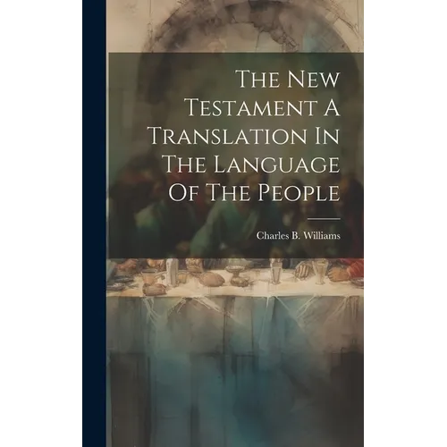 The New Testament A Translation In The Language Of The People