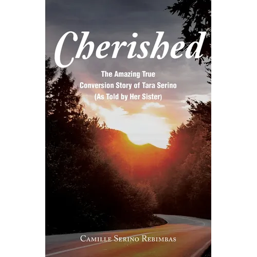 Cherished: The Amazing True Conversion Story of Tara Serino (As Told by Her Sister)