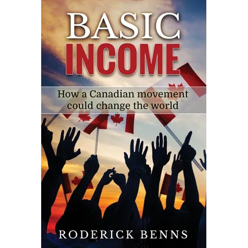 Basic Income: How a Canadian movement could change the world
