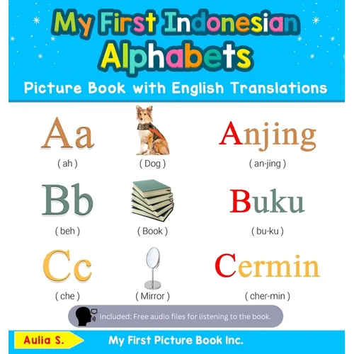 My First Indonesian Alphabets Picture Book with English Translations: Bilingual Early Learning & Easy Teaching Indonesian Books for Kids