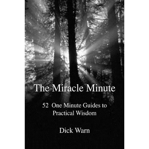 The Miracle Minute: 52 One Minute Guides to Practical Wisdom