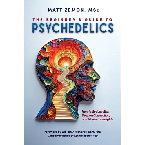 The Beginner's Guide To Psychedelics: How to Reduce Risk, Deepen Connection, and Maximize Insights