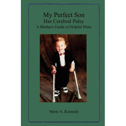 My Perfect Son Has Cerebral Palsy: A Mother's Guide of Helpful Hints