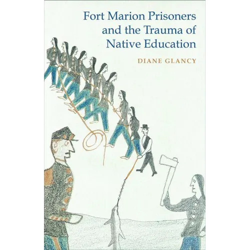 Fort Marion Prisoners and the Trauma of Native Education