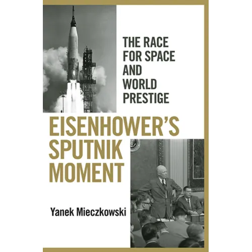 Eisenhower's Sputnik Moment: The Race for Space and World Prestige