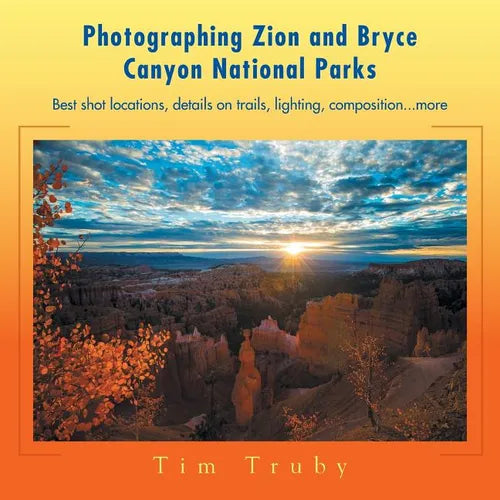 Photographing Zion and Bryce Canyon National Parks: Best shot locations, details on trails, lighting, composition...more.