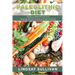 Paleolithic Diet: Digging Deeper Into the Original Human Diet and Paleo Recipes