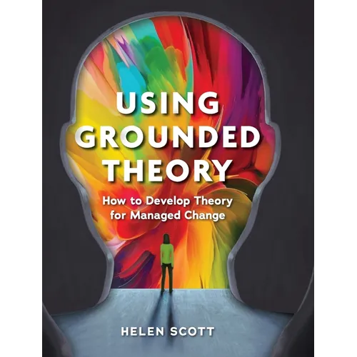 Using Grounded Theory: How to Develop Theory for Managed Change