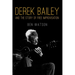 Derek Bailey and the Story of Free Improvisation