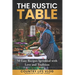 The Rustic Table: 50 Easy Recipes Sprinkled with Love and Tradition